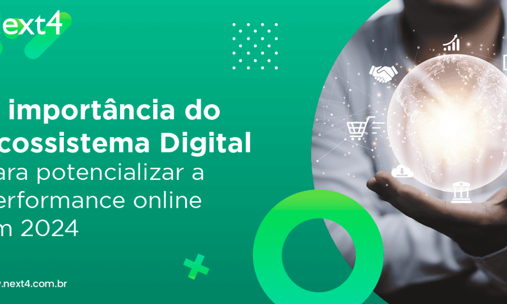 A importância do Ecossistema Digital para potencializar a performance online em 2024