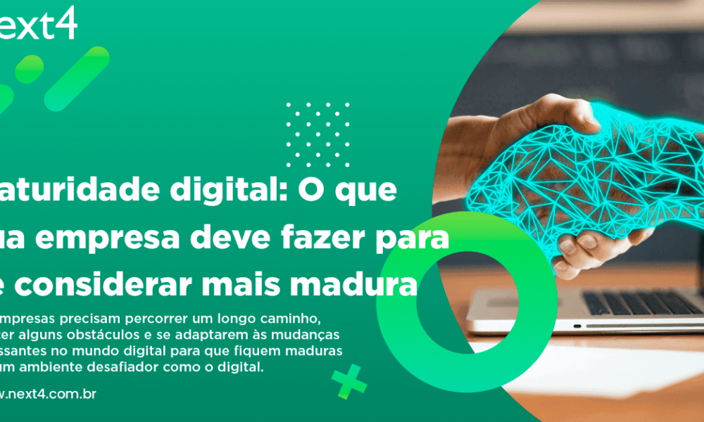 Maturidade digital: O que sua empresa deve fazer para se considerar mais madura digitalmente?