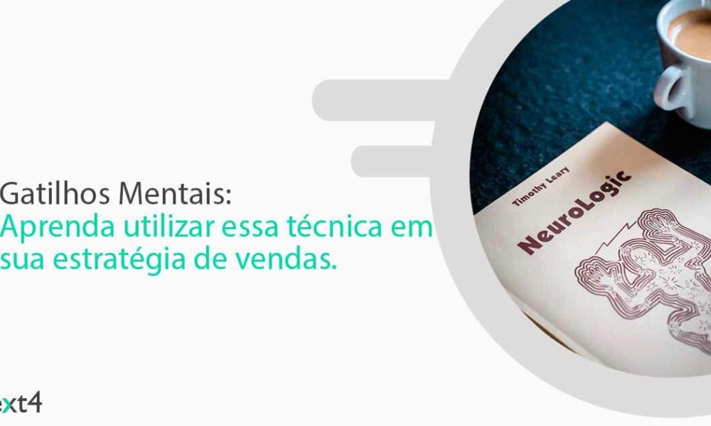 Gatilhos mentais: Veja os principais para utilizar em uma estratégia de vendas.