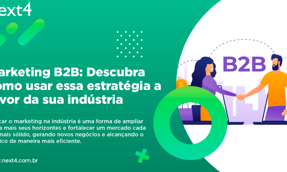 Marketing B2B: Descubra como usar essa estratégia a favor da sua indústria